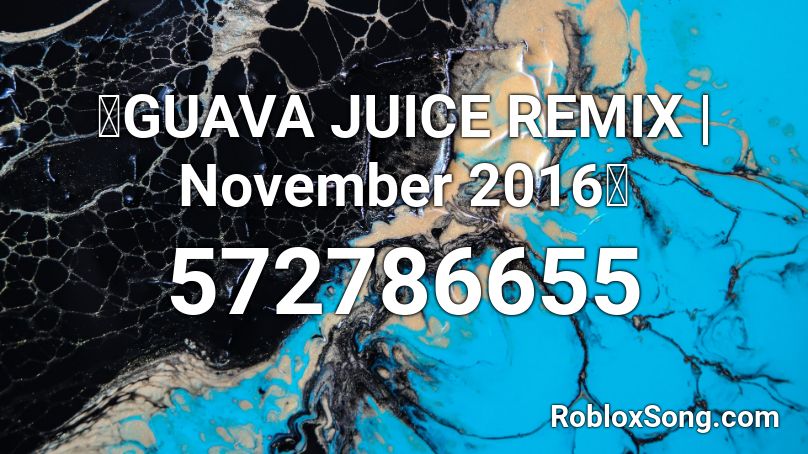 🔥GUAVA JUICE REMIX | November 2016🔥 Roblox ID