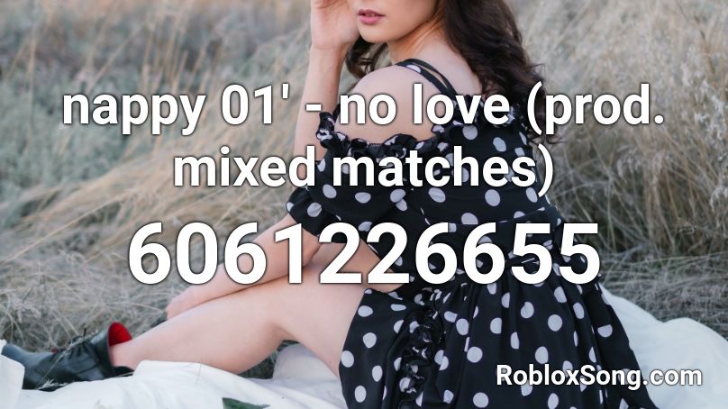 nappy 01' - no love (prod. mixed matches) Roblox ID