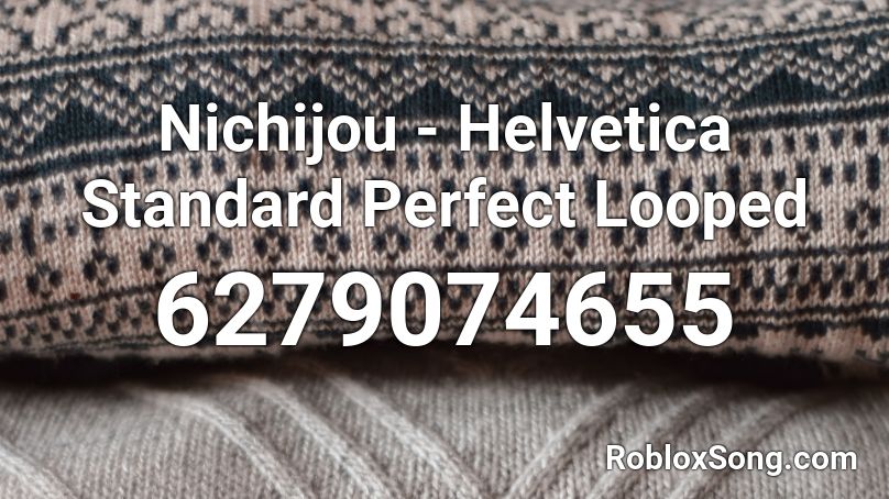 Nichijou - Helvetica Standard Perfect Looped Roblox ID