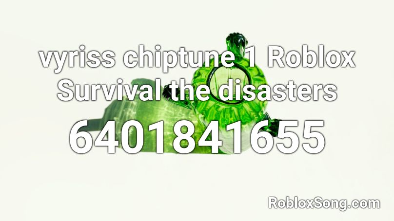 vyriss chiptune 1 Roblox Survival the disasters Roblox ID