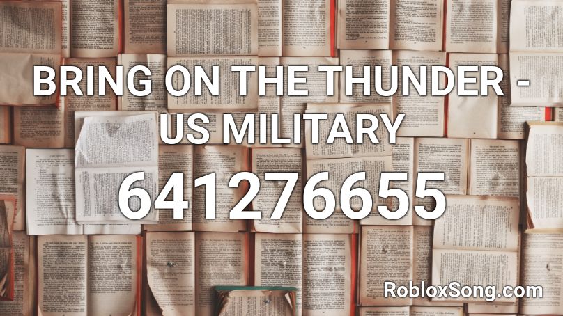 Bring On The Thunder Us Military Roblox Id Roblox Music Codes - thunder roblox id song code