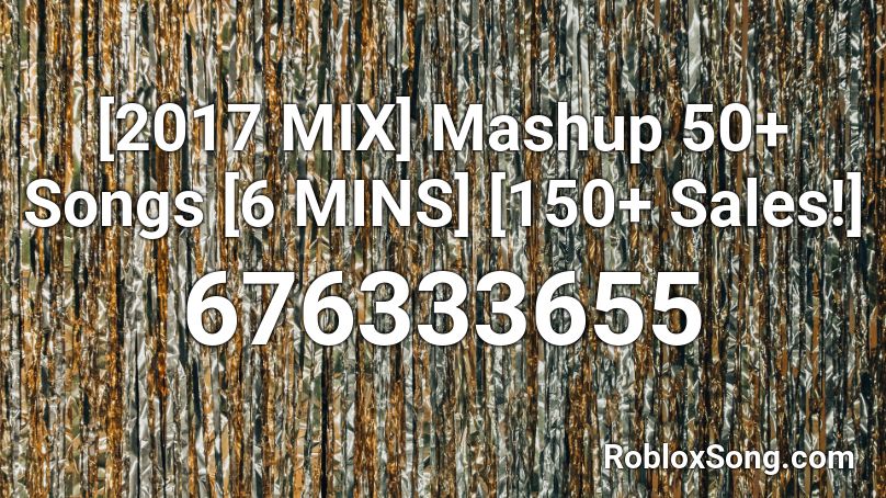 [2017 MIX] Mashup 50+ Songs [6 MINS] [150+ Sales!] Roblox ID