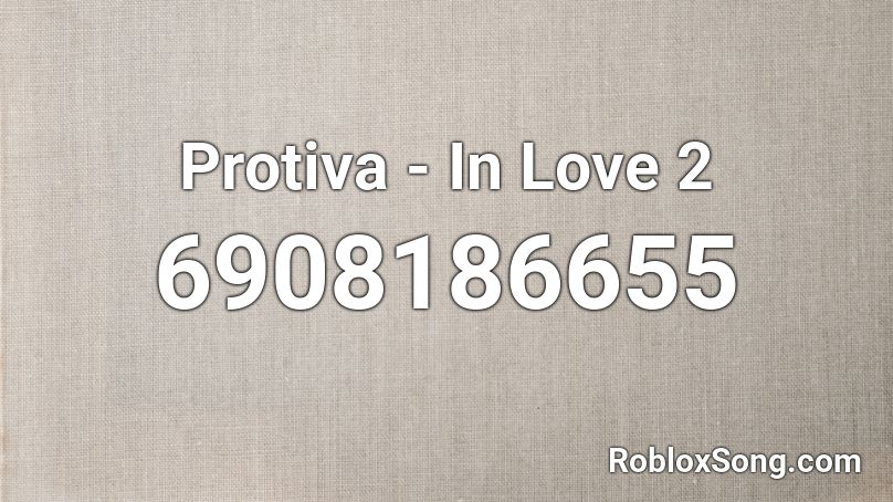 Protiva - In Love 2 Roblox ID