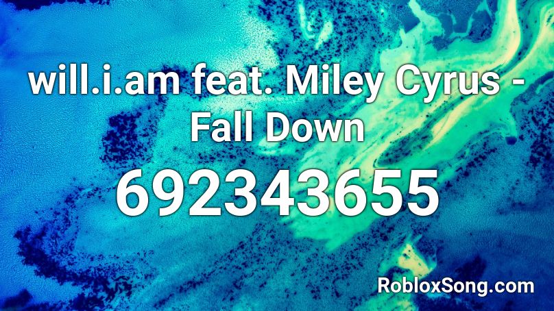 will.i.am feat. Miley Cyrus - Fall Down  Roblox ID