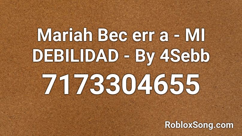 Mariah Bec err a - MI DEBILIDAD - By 4Sebb Roblox ID