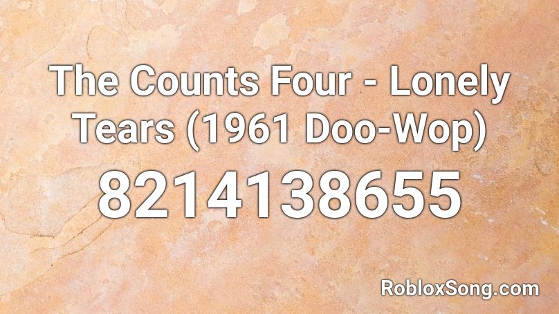 The Counts Four - Lonely Tears (1961 Doo-Wop) Roblox ID
