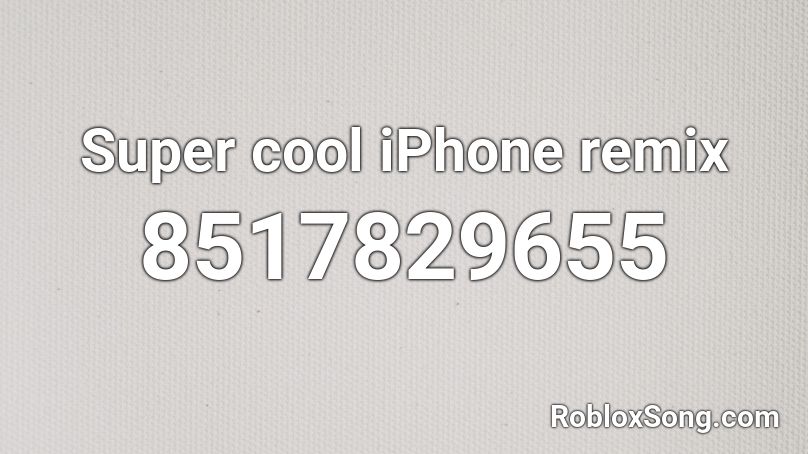 Super cool iPhone remix Roblox ID