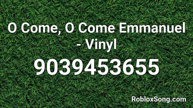O Come, O Come Emmanuel - Vinyl Roblox ID