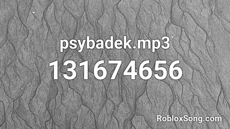 psybadek.mp3 Roblox ID