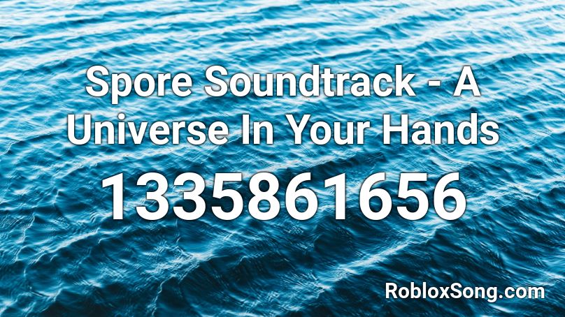 Spore Soundtrack - A Universe In Your Hands Roblox ID