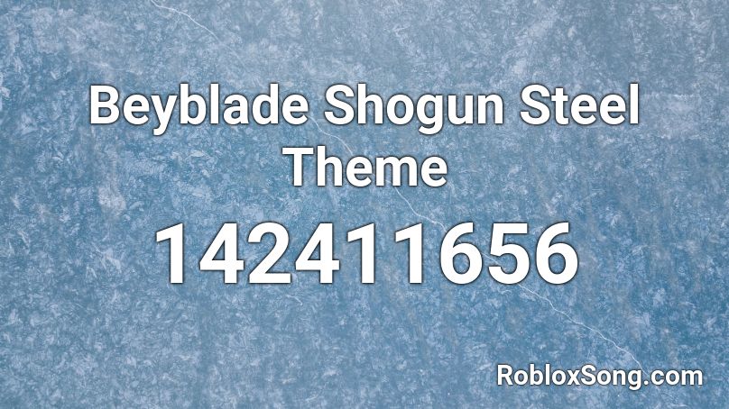 Beyblade Shogun Steel Theme Roblox ID