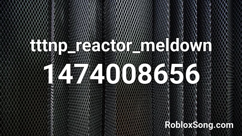tttnp_reactor_meldown Roblox ID