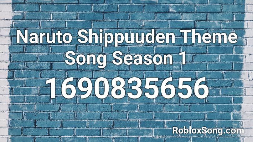 Naruto Shippuuden Theme Song Season 1 Roblox ID