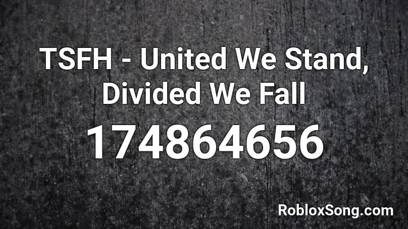 TSFH - United We Stand, Divided We Fall Roblox ID