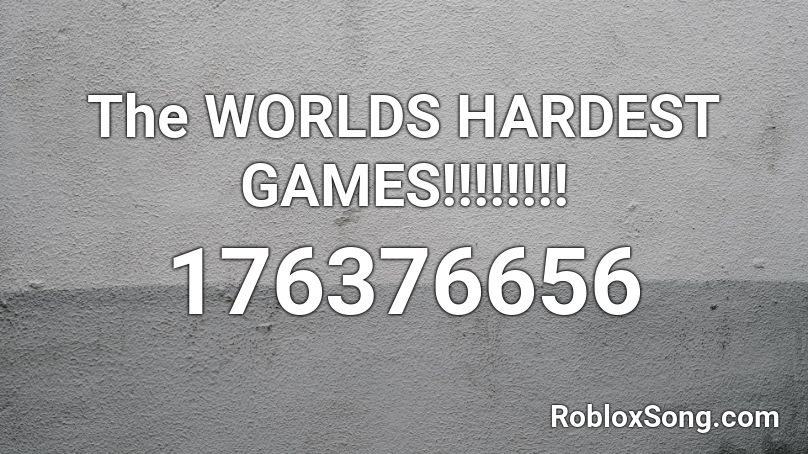 The WORLDS HARDEST GAMES!!!!!!!! Roblox ID