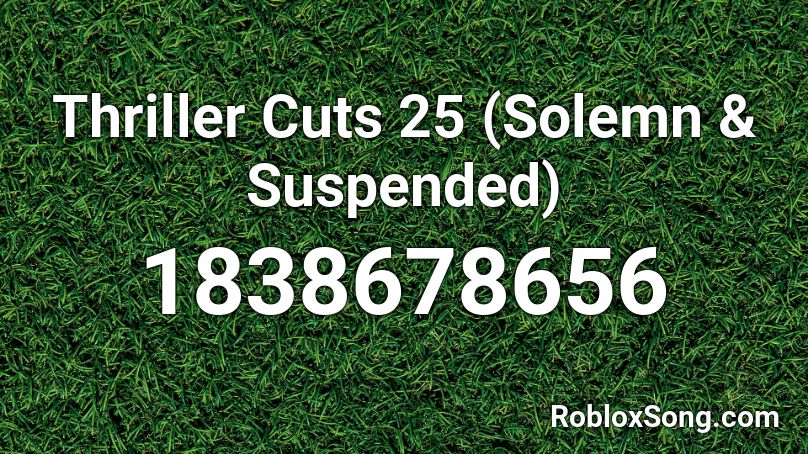 Thriller Cuts 25 (Solemn & Suspended) Roblox ID