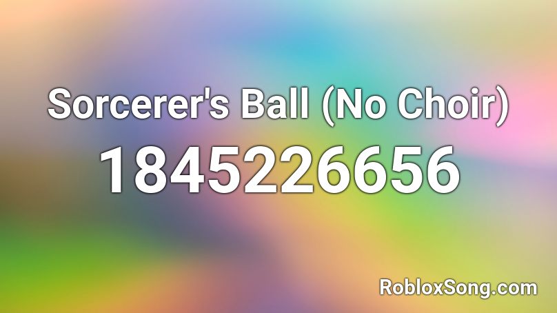 Sorcerer's Ball (No Choir) Roblox ID