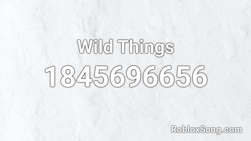 Wild Things Roblox ID