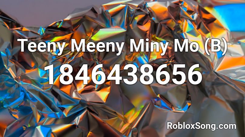 Teeny Meeny Miny Mo (B) Roblox ID