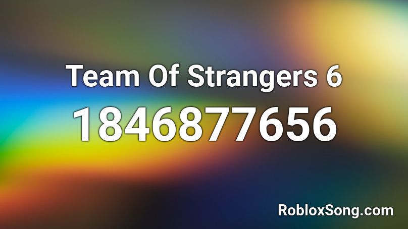 Team Of Strangers 6 Roblox ID