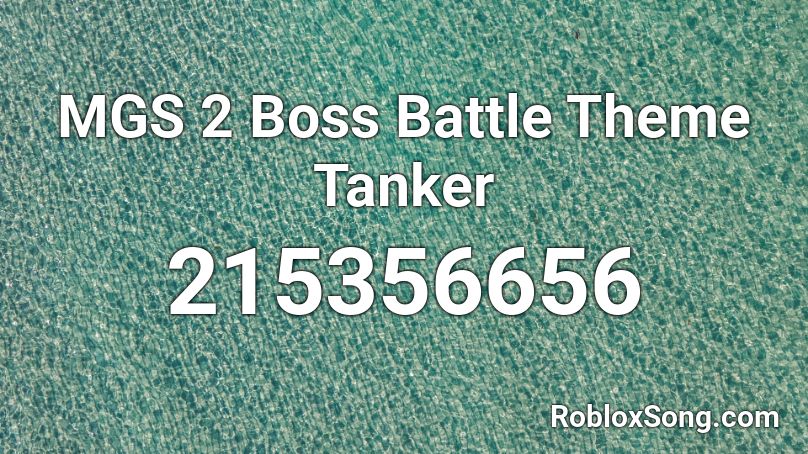Mgs 2 Boss Battle Theme Tanker Roblox Id Roblox Music Codes - family feud roblox id