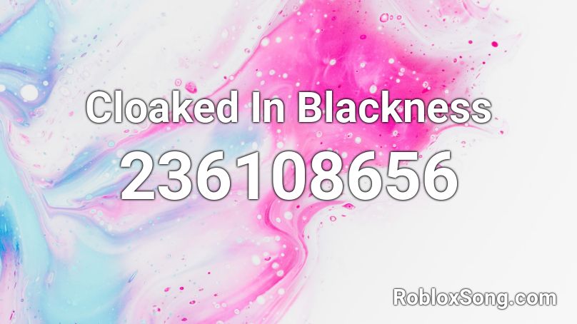 Cloaked In Blackness Roblox ID