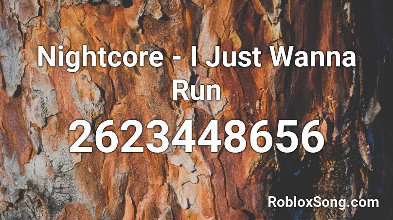 Nightcore - I Just Wanna Run Roblox ID