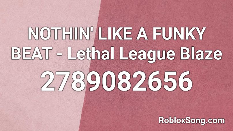 NOTHIN' LIKE A FUNKY BEAT - Lethal League Blaze Roblox ID