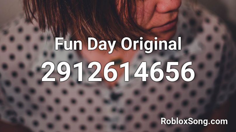 Fun Day Original Roblox ID