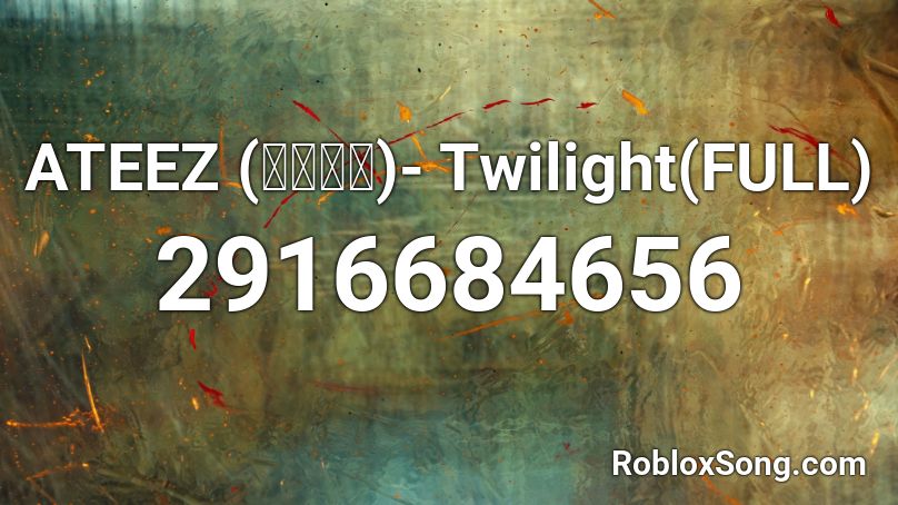 ATEEZ (에이티즈)- Twilight(FULL) Roblox ID