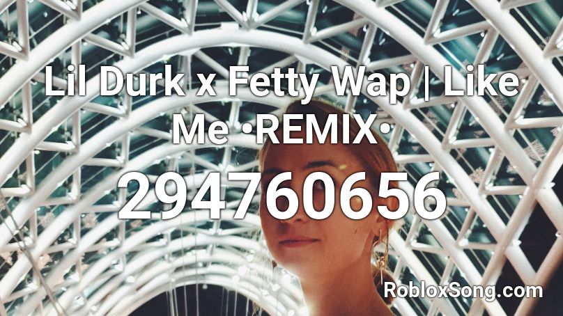 Lil Durk x Fetty Wap | Like Me •REMIX• Roblox ID