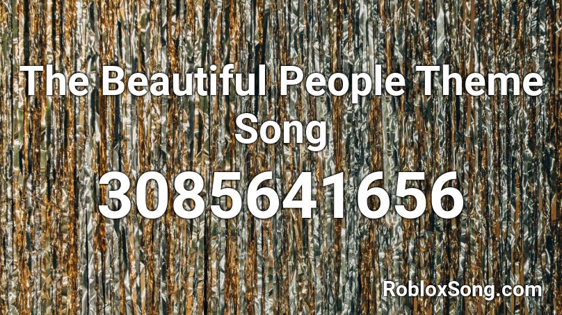 The Beautiful People Theme Song Roblox ID