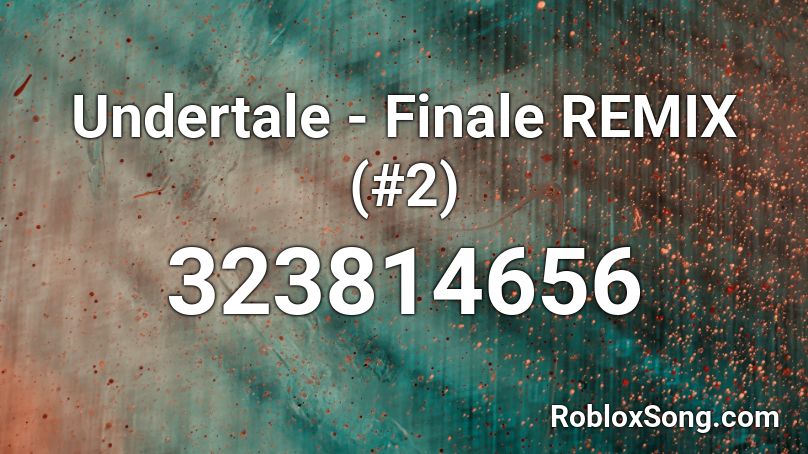 Undertale - Finale REMIX (#2) Roblox ID