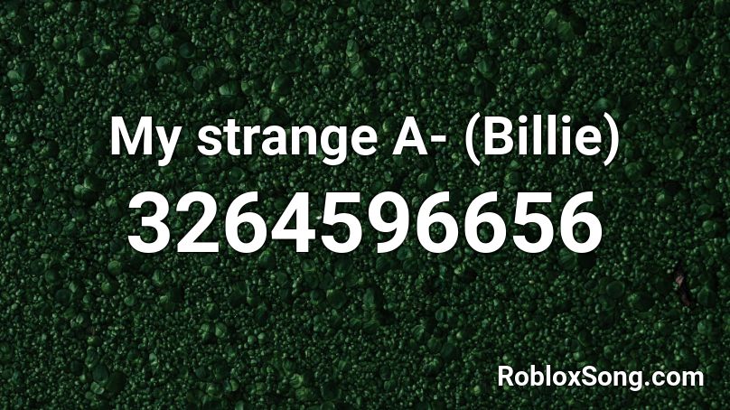 My strange A- (Billie)  Roblox ID