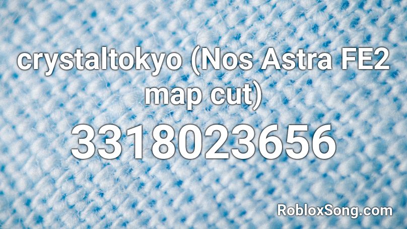 crystaltokyo (Nos Astra FE2 map cut) Roblox ID