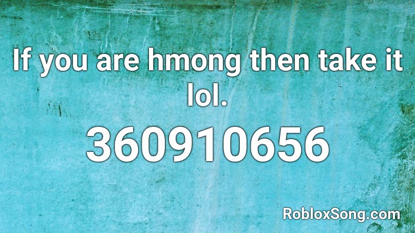 If you are hmong then take it lol. Roblox ID