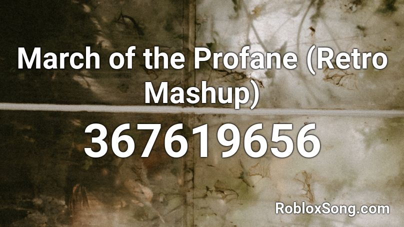 March of the Profane (Retro Mashup) Roblox ID