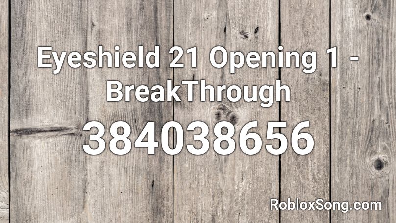 Eyeshield 21 Opening 1 - BreakThrough  Roblox ID