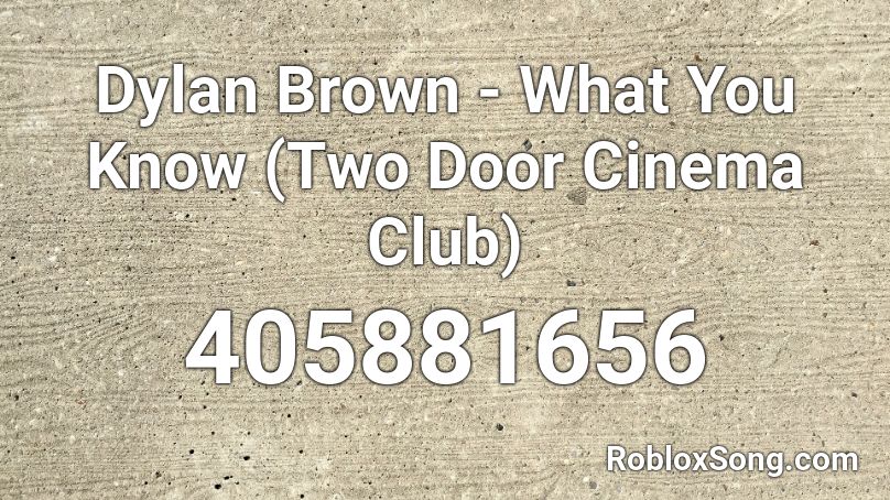 Dylan Brown - What You Know (Two Door Cinema Club) Roblox ID