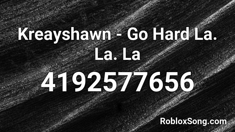 Kreayshawn - Go Hard La. La. La Roblox ID