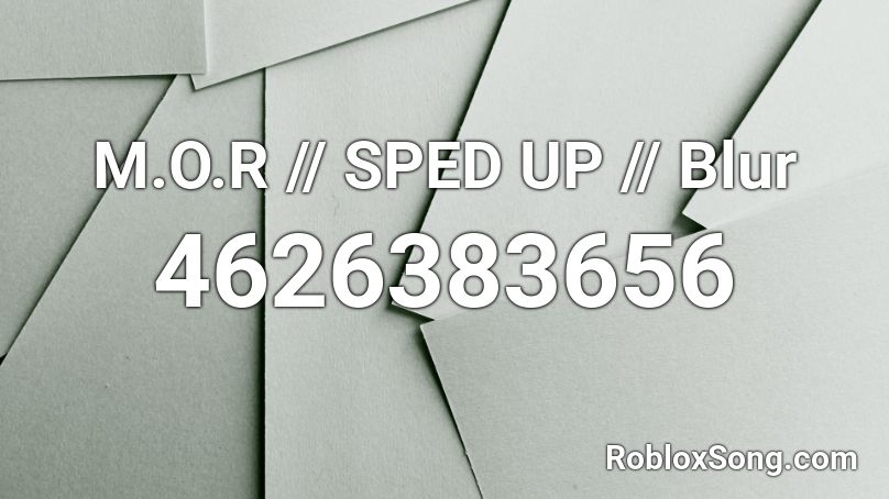 M.O.R. - Blur (Sped Up) Roblox ID