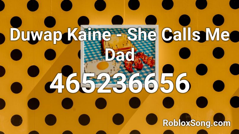  Duwap Kaine - She Calls Me Dad Roblox ID