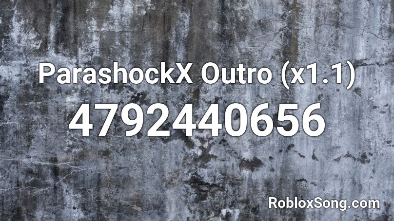 ParashockX Outro (x1.1) Roblox ID