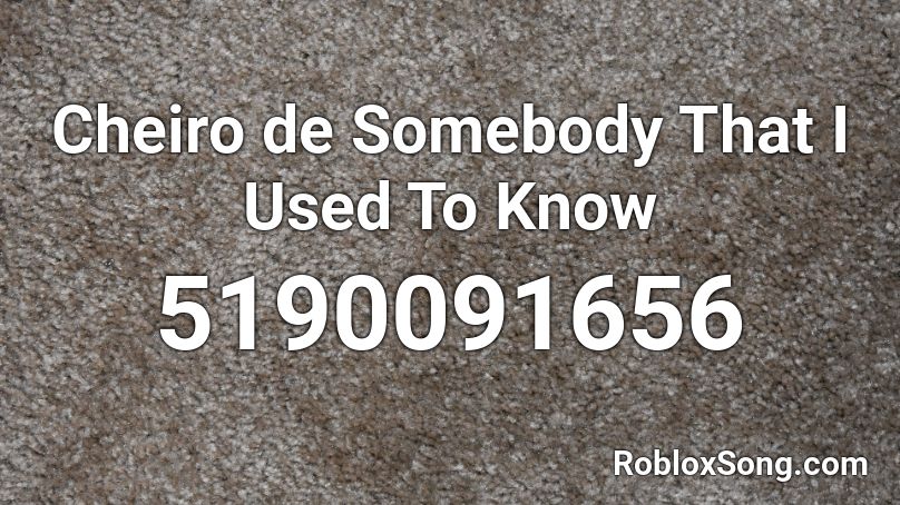 Cheiro de Somebody That I Used To Know Roblox ID