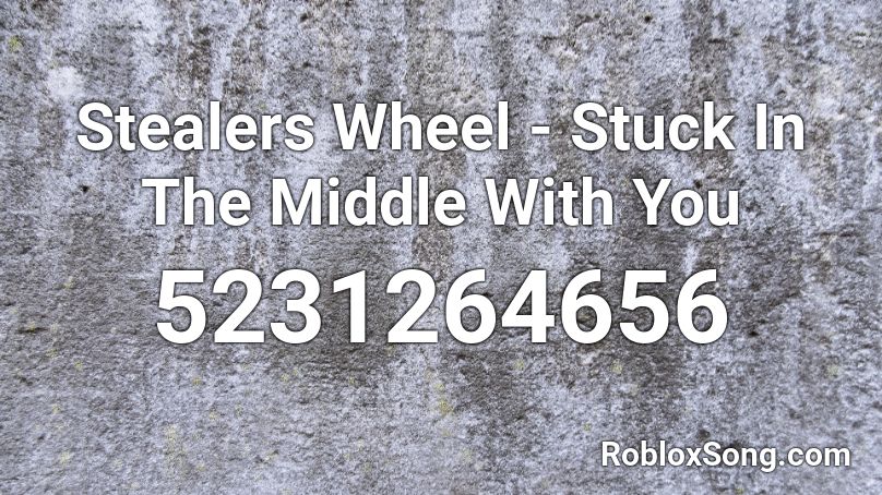 Stealers Wheel Stuck In The Middle With You Roblox Id Roblox Music Codes - the middle roblox id