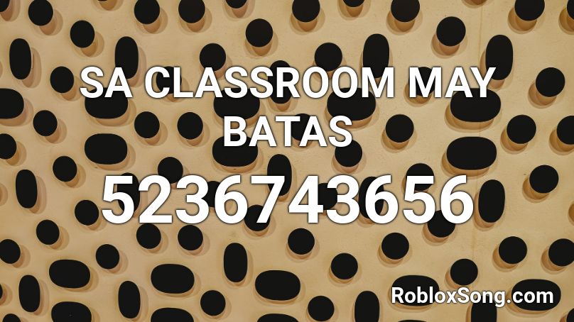 SA CLASSROOM MAY BATAS  Roblox ID