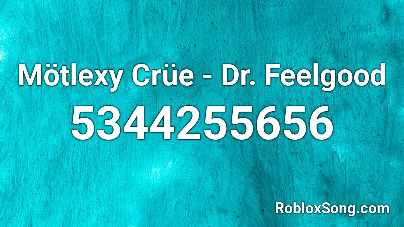 Motlexy Crue Dr Feelgood Roblox Id Roblox Music Codes - feelgood inc roblox code