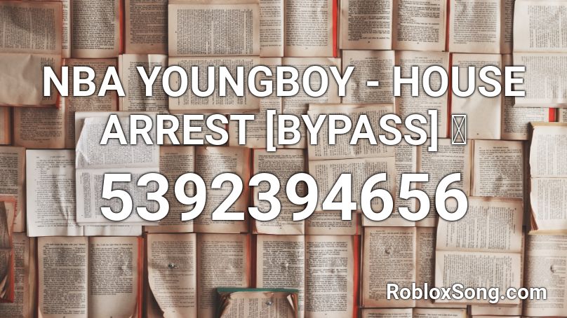 Nba Youngboy House Arrest Bypass Roblox Id Roblox Music Codes - bypass codes roblox