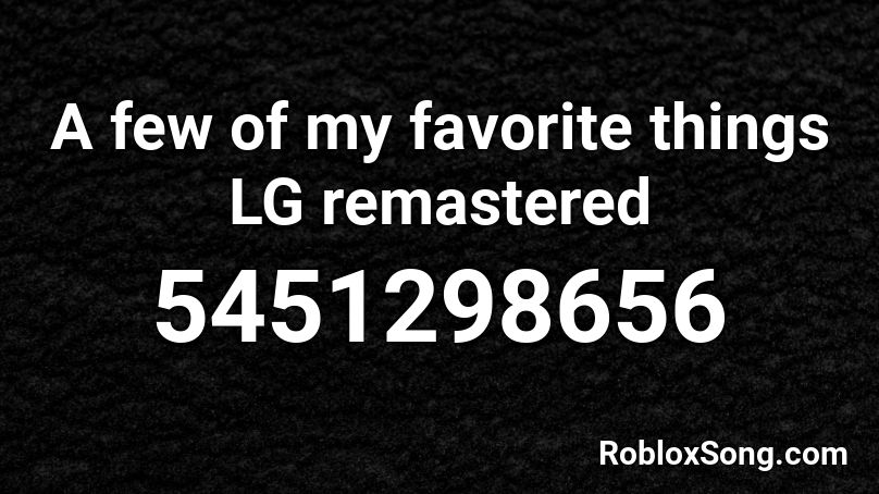 A few of my favorite things LG remastered Roblox ID