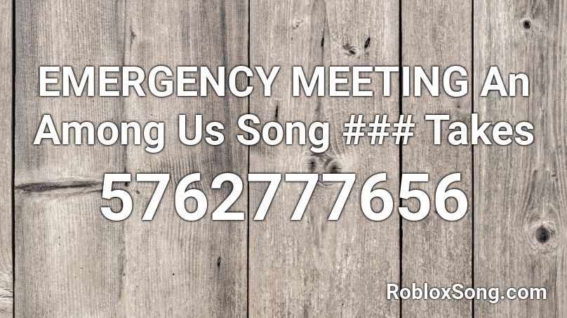 Emergency Meeting An Among Us Song Takes Roblox Id Roblox Music Codes - five nights at freddys song roblox id
